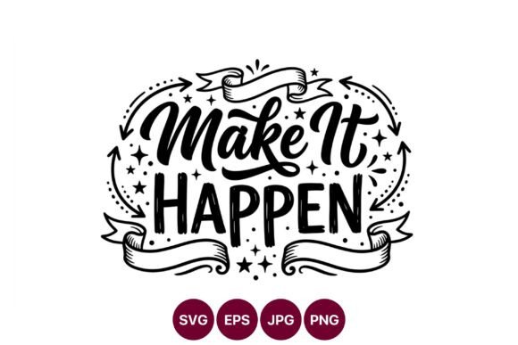 Make It Happen Motivational Phrase Graphics for Real Business Branding