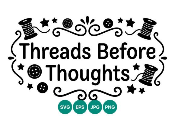 Threads Before Thoughts Sewing Quote – A Clean, Versatile Graphic for Craft & Sewing Niche Products